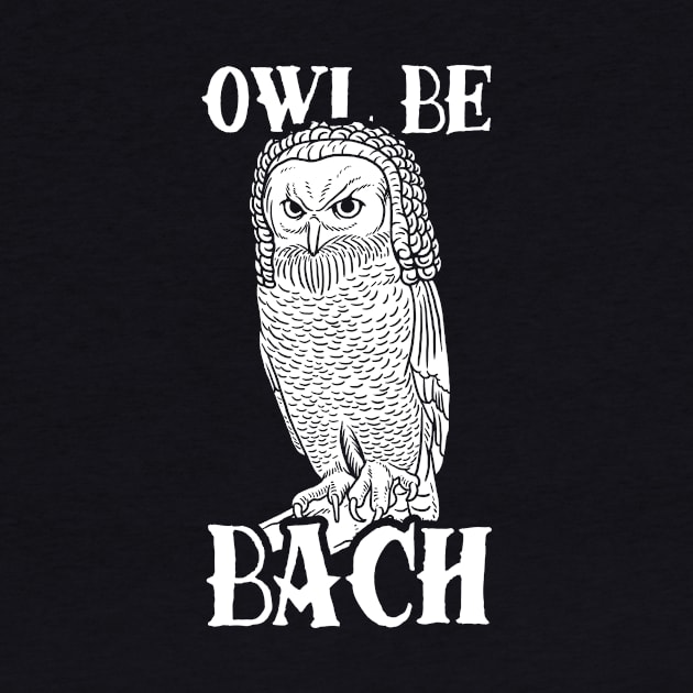 Owl Be Bach by dumbshirts